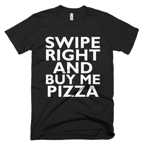 Swipe Right And Buy Me Pizza T-Shirt - Black