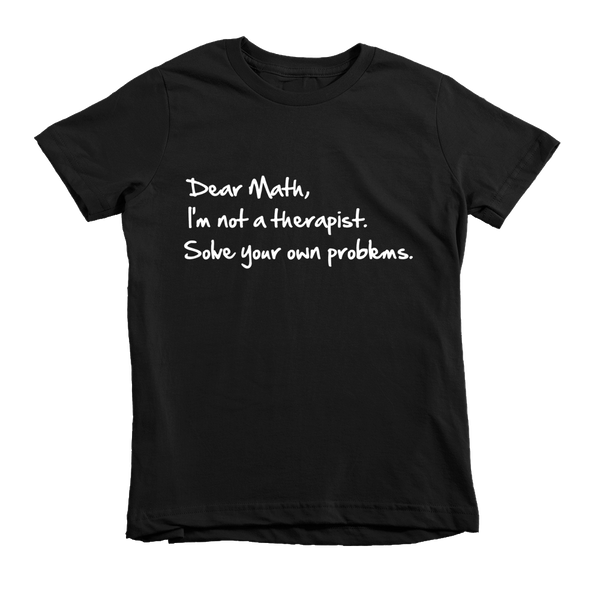 Dear Math, I'm Not A Therapist Solve Your Own Problems Kids T-Shirt - Black