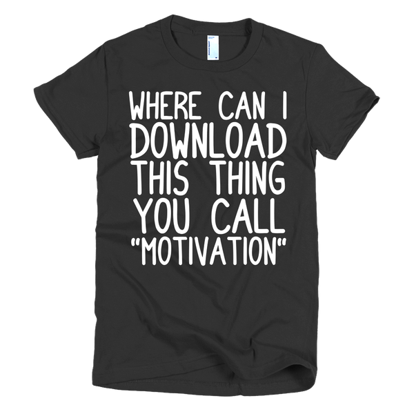 Where Can I Download This Thing You Call "Motivation" Womens T-Shirt - Black