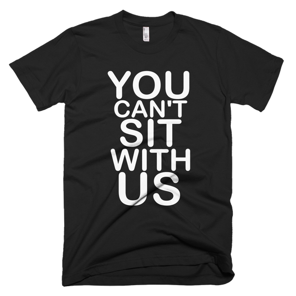 You Can't Sit With Us T-Shirt - Black