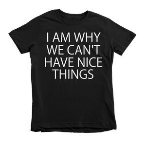 I Am Why We Can't Have Nice Things Kids T-Shirt - Black