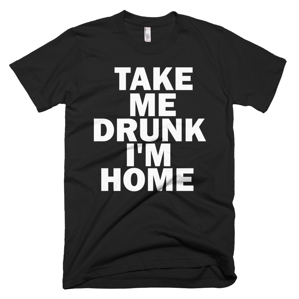 Take Me Drunk I'm Home T-Shirt - Black
