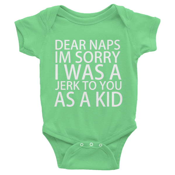 Dear Naps I'm Sorry I Was A Jerk To You As A Kid Infants Onesie - Grass