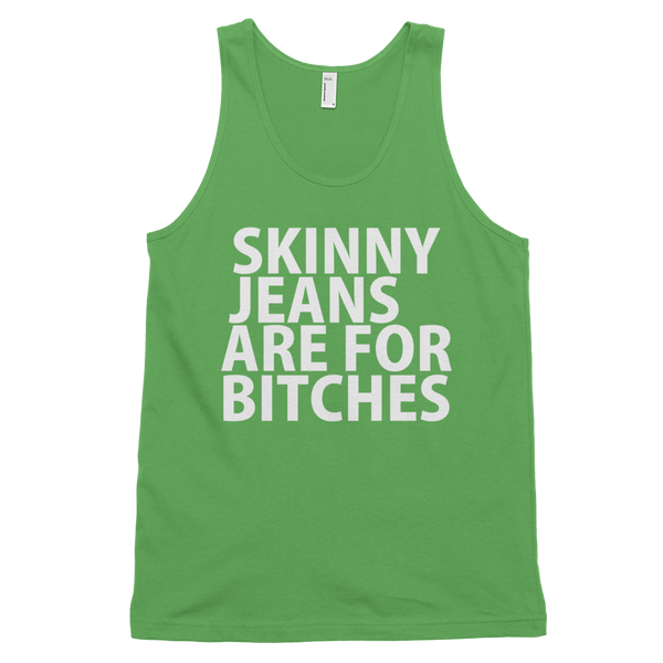 Skinny Jeans Are For Bitches Tank Top - Grass