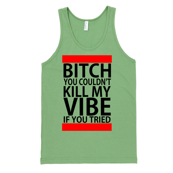 Bitch You Couldn't Kill My Vibe If You Tried Tank Top - Grass