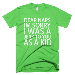 Dear Naps I'm Sorry I Was A Jerk To You As A Kid T-Shirt - Grass