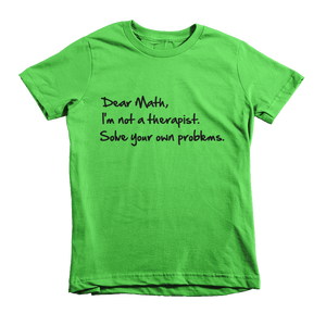 Dear Math, I'm Not A Therapist Solve Your Own Problems Kids T-Shirt - Grass