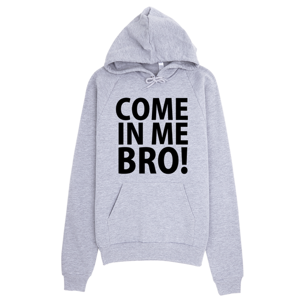 Come In Me Bro Hoodie - Gray
