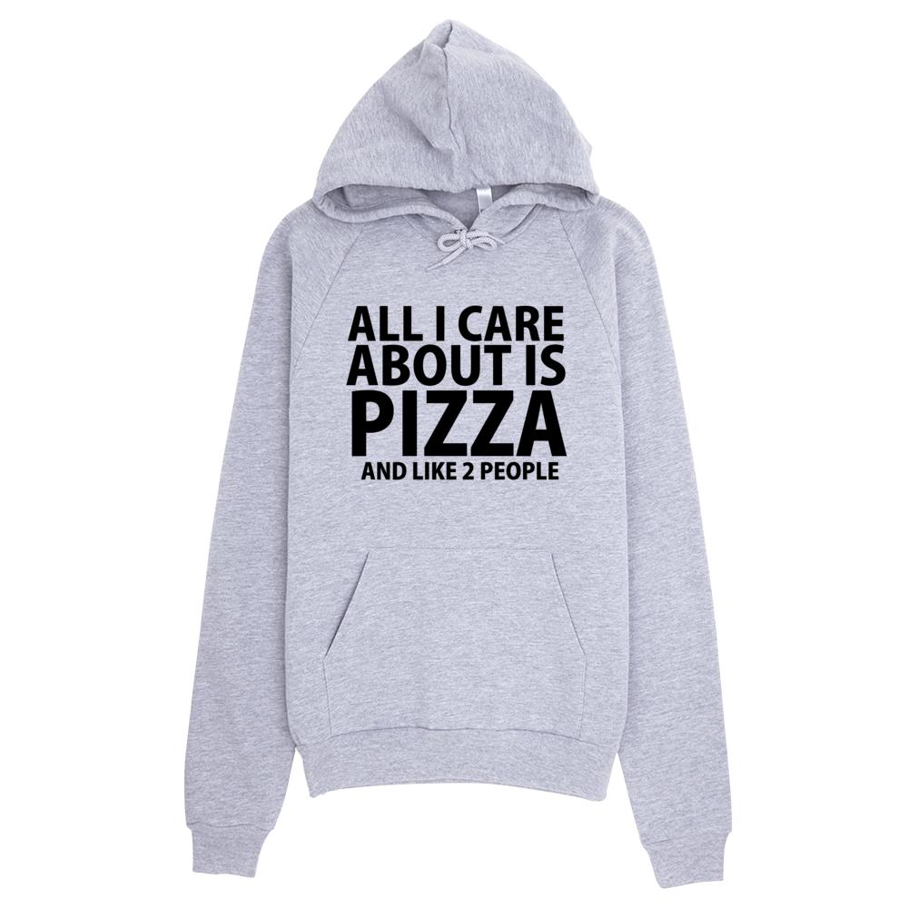 All I Care About Is Pizza And Like 2 People Hoodie - Gray