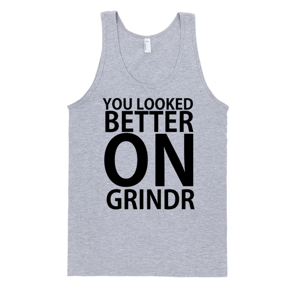 You Looked Better On Grindr Tank Top - Gray