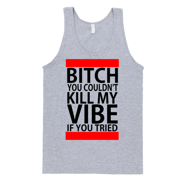 Bitch You Couldn't Kill My Vibe If You Tried Tank Top - Gray