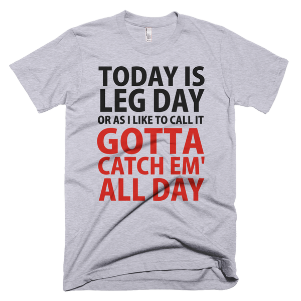 Today Is Leg Day Or As I Like To Call It Pokemon Go T-Shirt - Gray