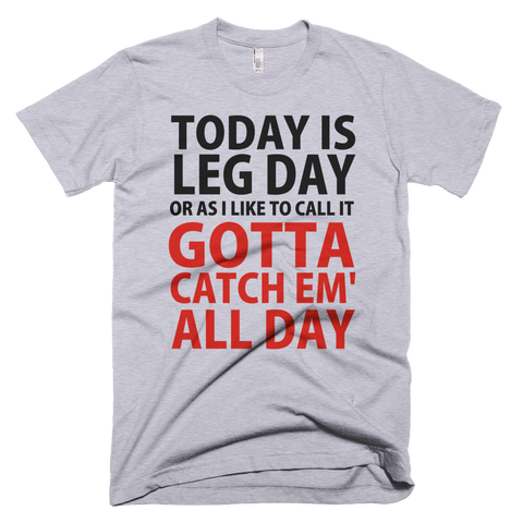 Today Is Leg Day Or As I Like To Call It Pokemon Go T-Shirt - Gray