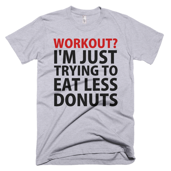 Workout? I'm Just Trying To Eat Less Donuts T-Shirt - Gray