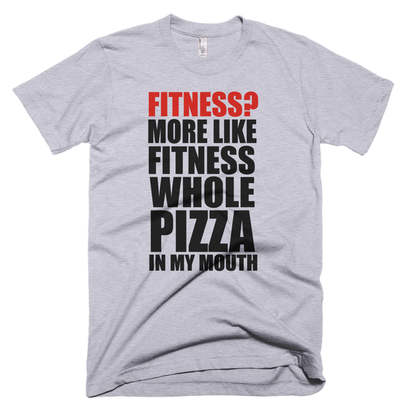 Fitness? More Like Fitness Whole Pizza In My Mouth T-Shirt - Gray