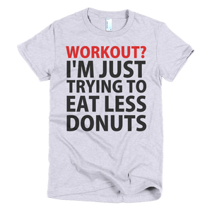 Workout? I'm Just Trying To Eat Less Donuts Womens T-Shirt - Gray