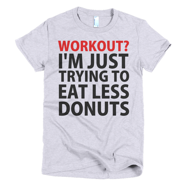 Workout? I'm Just Trying To Eat Less Donuts Womens T-Shirt - Gray