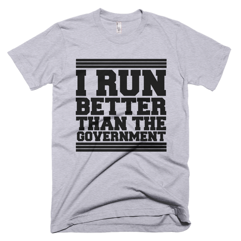 I Run Better Than The Government T-Shirt - Gray