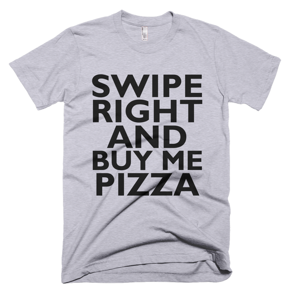 Swipe Right And Buy Me Pizza T-Shirt - New Silver