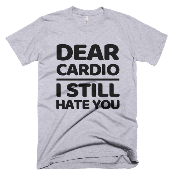 Dear Cardio I Still Hate You T-Shirt - Gray