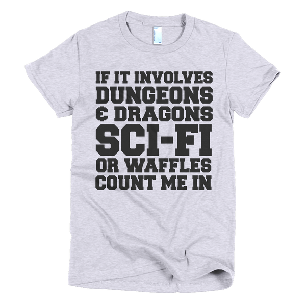 If If Involves Dungeons And Dragons, Sci-fi Or Waffles Count Me In Womens T-Shirt - Gray