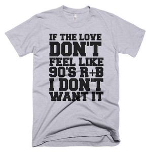 If The Love Don't Feel Like 90'S R & B I Don't Want It T-Shirt - Gray