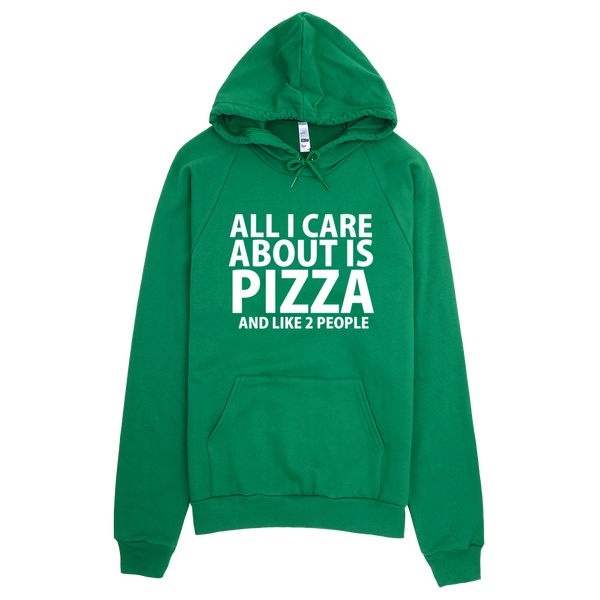 All I Care About Is Pizza And Like 2 People Hoodie - Green