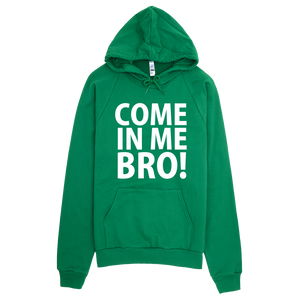 Come In Me Bro Hoodie - Green