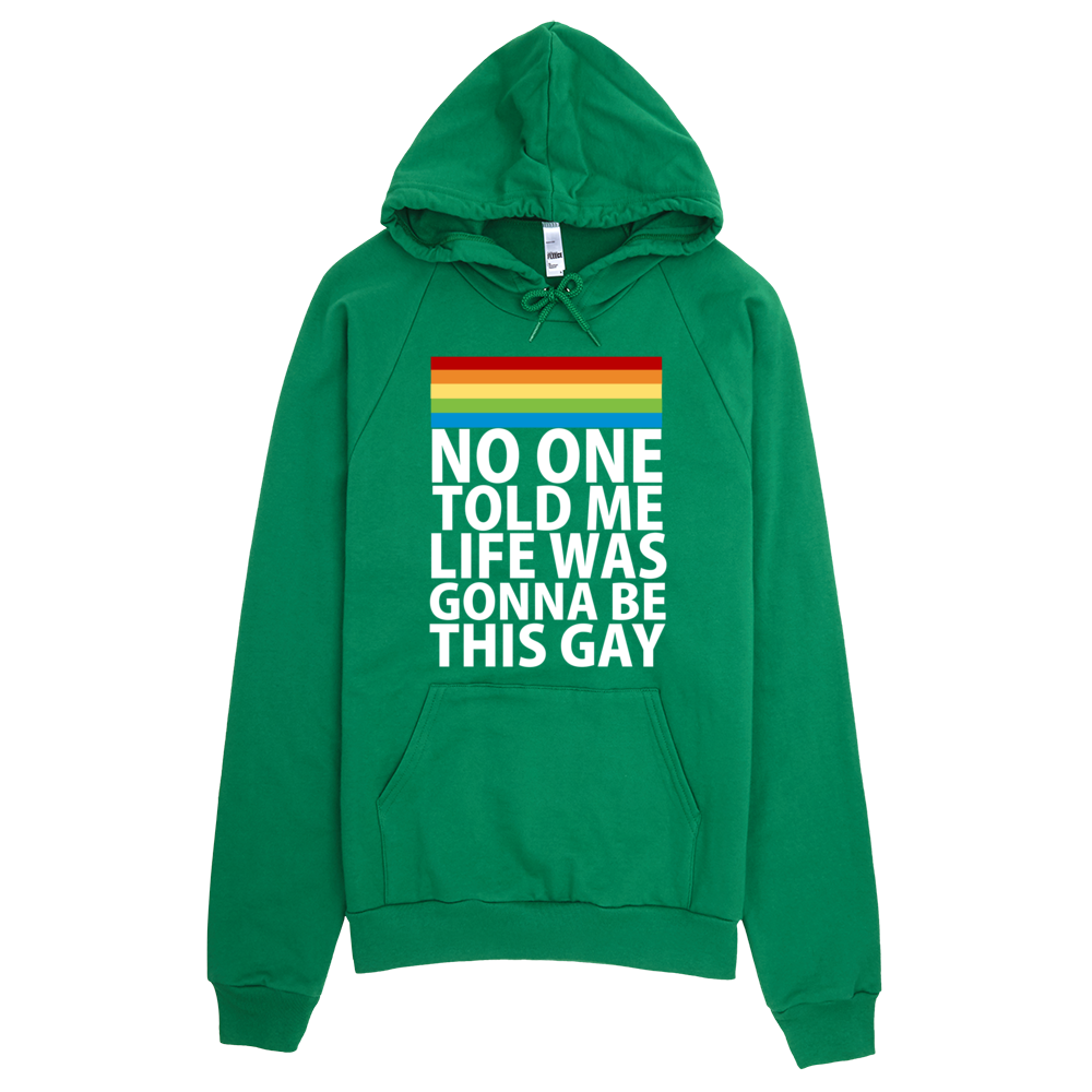 No One Told Me Life Was Gonna Be This Gay Hoodie - Green