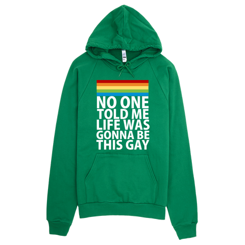 No One Told Me Life Was Gonna Be This Gay Hoodie - Green