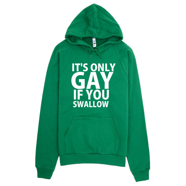 It's Only Gay If You Swallow Hoodie - Green