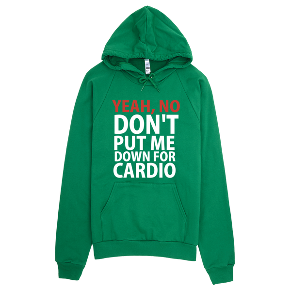 Yeah, No Don't Put Me Down For Cardio Hoodie - Green