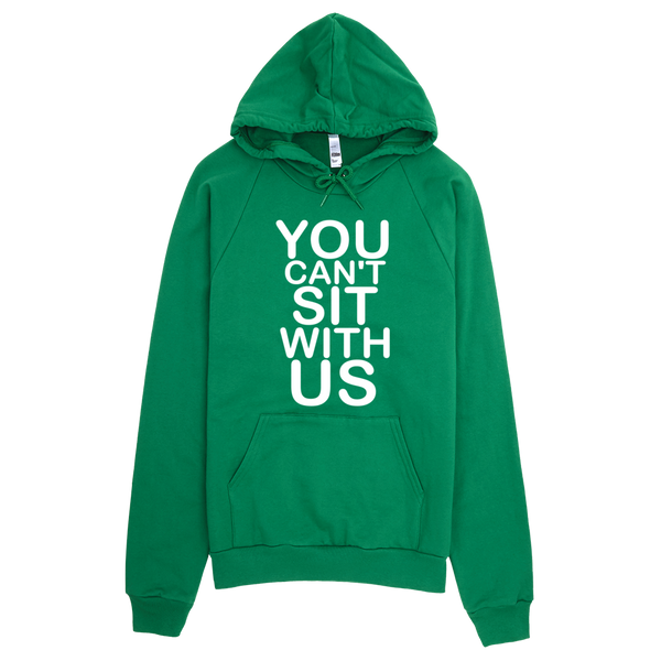 You Can't Sit With Us Hoodie - Green
