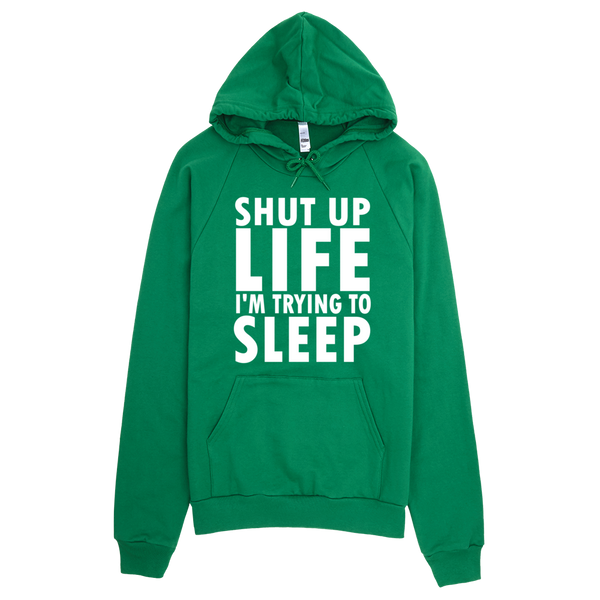 Shut Up Life I'm Trying To Sleep Hoodie - Green
