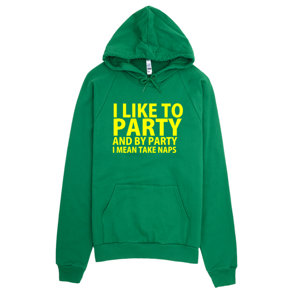 I Like To Party And By Party I Mean Take Naps Hoodie - Green