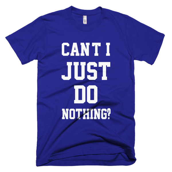 Can't I Just Do Nothing T-Shirt - Lapis