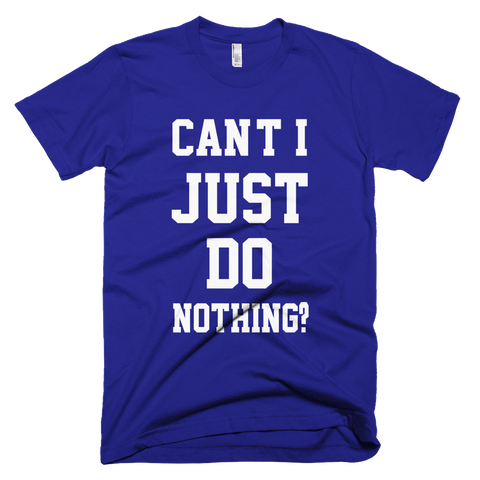 Can't I Just Do Nothing T-Shirt - Lapis