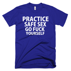Practice Safe Sex Go Fuck Yourself T-Shirt - Lapis