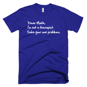 Dear Math, I'm Not A Therapist Solve Your Own Problems T-Shirt - Lapis