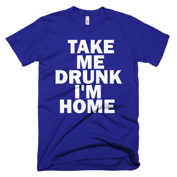 Take Me Drunk I'm Home T-Shirt - Lapis