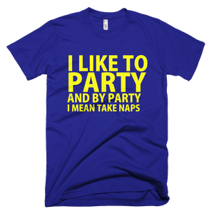 I Like To Party And By Party I Mean Take Naps T-Shirt - Lapis