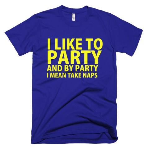 I Like To Party And By Party I Mean Take Naps T-Shirt - Lapis