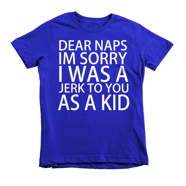 Dear Naps I'm Sorry I Was A Jerk To You As A Kid(s) T-Shirt