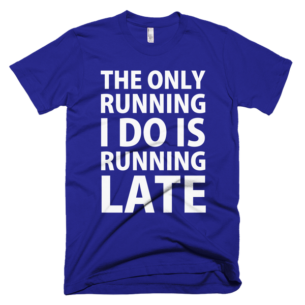 The Only Running I Do Is Running Late T-Shirt - Lapis
