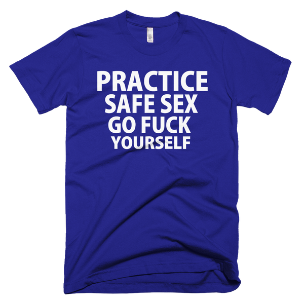 Practice Safe Sex Go Fuck Yourself T-Shirt - Lapis