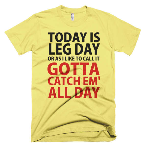 Today Is Leg Day Or As I Like To Call It Pokemon Go T-Shirt - Yellow