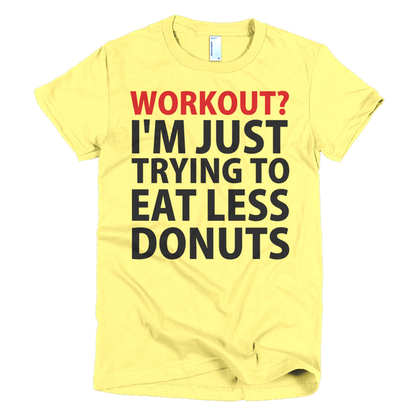 Workout? I'm Just Trying To Eat Less Donuts Womens T-Shirt - Yellow