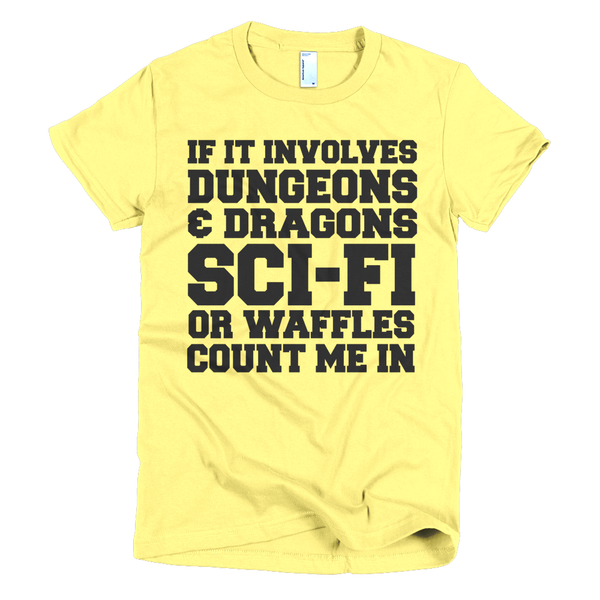 If If Involves Dungeons And Dragons, Sci-fi Or Waffles Count Me In Womens T-Shirt - Yellow