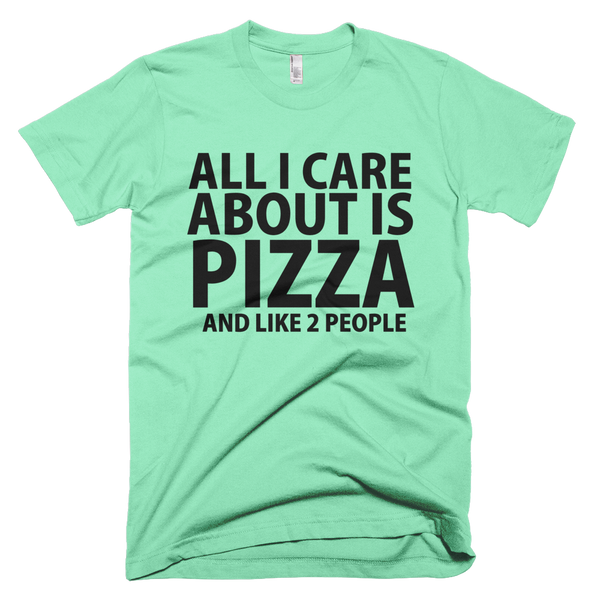 All I Care About Is Pizza And Like 2 People T-Shirt - Lime