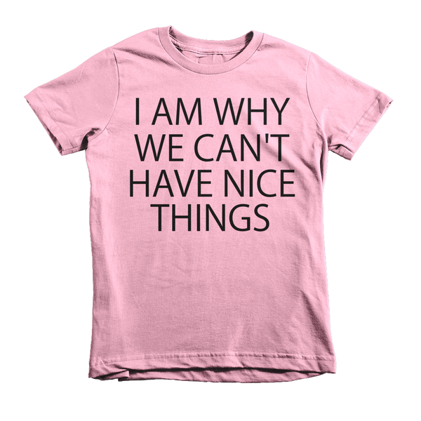 I Am Why We Can't Have Nice Things Kids T-Shirt - Pink